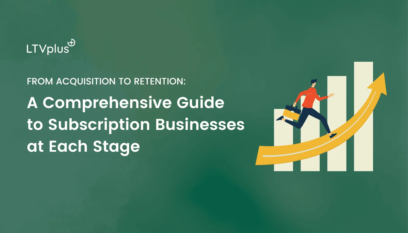 Guide to subscription businesses at each stage