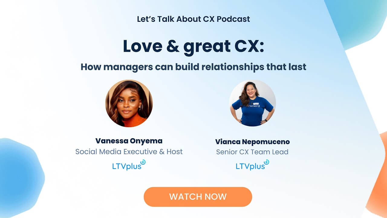 LTVplus podcast Episode 1: Love and great CX: How managers can build relationships that last